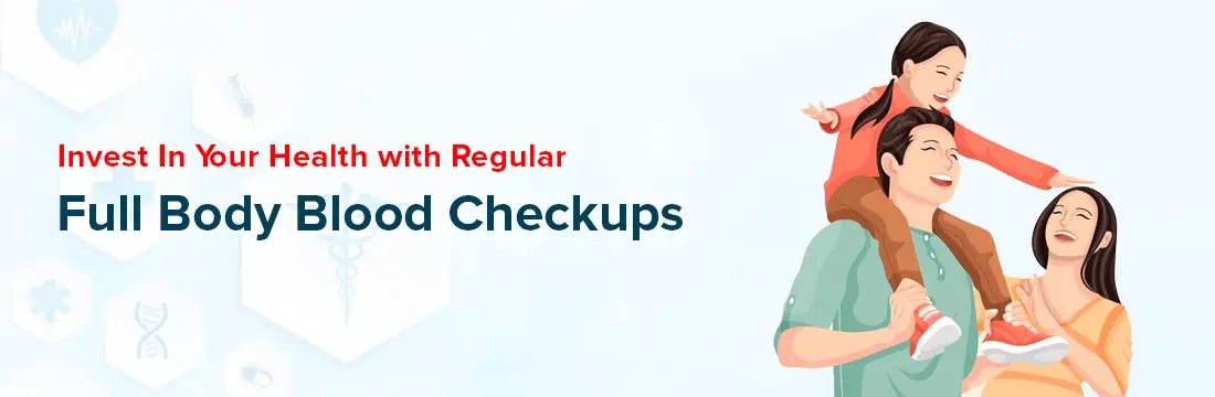 Invest In Your Health with Regular Full Body Blood Checkups